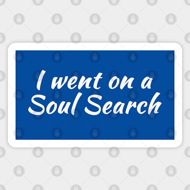 I Went on a Soul Search | Life Purpose | Quotes | Royal Blue Magnet by Wintre2